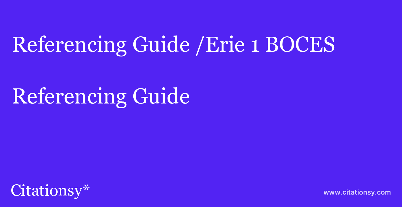 Referencing Guide: /Erie 1 BOCES